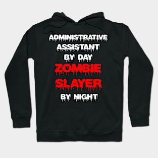 Funny Spooky Halloween Party Trendy Gift - Administrative Assistant By Day Zombie Slayer By Night Hoodie